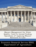 Manure Management for Water Quality: Costs to Animal Feeding Operations of Applying Manure Nutrients to Land