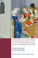 Manuscript and Print in Late Medieval and Early Modern Britain: Essays in Honour of Professor Julia Boffey