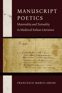 Manuscript Poetics: Materiality and Textuality in Medieval Italian Literature