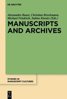 Manuscripts and Archives: Comparative Views on Record-Keeping - Bausi, Alessandro (Editor), and Brockmann, Christian (Editor), and Friedrich, Michael (Editor)