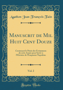 Manuscrit de Mil Huit Cent Douze, Vol. 2: Contenant Le Prcis Des vnemens de Cette Anne Pour Servir  l'Histoire de l'Empereur Napolon (Classic Reprint)