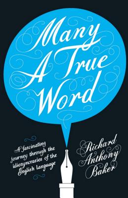 Many a True Word - Baker, Richard Anthony