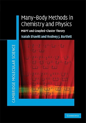 Many-Body Methods in Chemistry and Physics: MBPT and Coupled-Cluster Theory - Shavitt, Isaiah, and Bartlett, Rodney J.