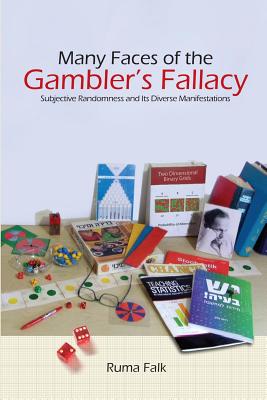 Many Faces of the Gambler's Fallacy: Subjective Randomness and Its Diverse Manifestations - Falk, Raphael (Contributions by), and Nickerson, R S, and Konold, Clifford (Contributions by)