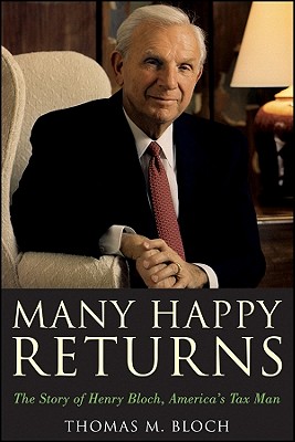 Many Happy Returns: The Story of Henry Bloch, America's Tax Man - Bloch, Thomas M