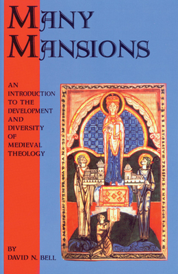 Many Mansions: An Introduction to the Development and Diversity of Medieval Theology - Bell, David N, and Kinder, Terryl N (Compiled by)