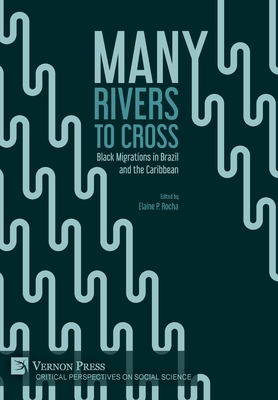 Many Rivers to Cross: Black Migrations in Brazil and the Caribbean - Rocha, Elaine P. (Editor)