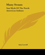 Many Swans: Sun Myth Of The North American Indians