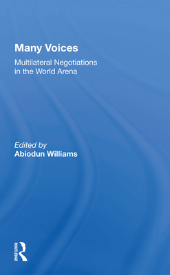 Many Voices: Multilateral Negotiations in the World Arena - Williams, Abiodun (Editor)