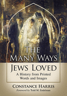 Many Ways Jews Loved: A History from Printed Words and Images