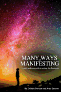 Many Ways of Manifesting: A quick and easy guide to asking for abundance