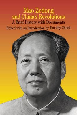 Mao Zedong and China's Revolutions: A Brief History with Documents - Cheek, Timothy