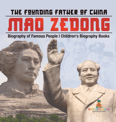 Mao Zedong: The Founding Father of China - Biography of Famous People Children's Biography Books - Baby Professor