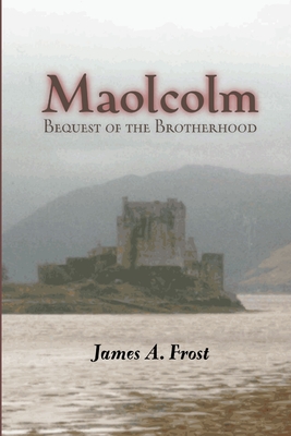 Maolcolm, Bequest of the Brotherhood - Frost, James