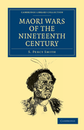 Maori Wars of the Nineteenth Century: The Struggle of the Northern Against the Southern Maori Tribes Prior to the Colonisation of New Zealand in 1840