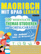 Maorisch Mit Spa? Lernen - F?r Anf?nger: Einfach Und Mittelstufe - 100 Wesentliche Themas Studieren Mit Wortsuchr?tsel - Vol.1