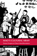 Mao's Cultural Army: Drama Troupes in China's Rural Revolution