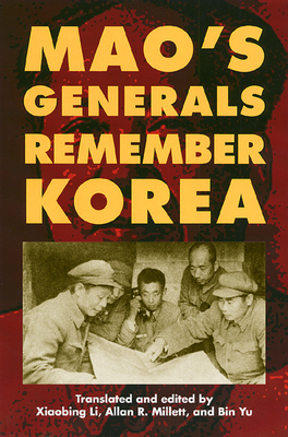 Mao's Generals Remember Korea - Li, Xiaobing (Editor), and Millett, Allan R (Editor), and Yu, Bin (Editor)