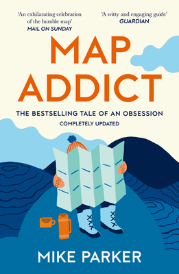 Map Addict: The Bestselling Tale of an Obsession - Parker, Mike