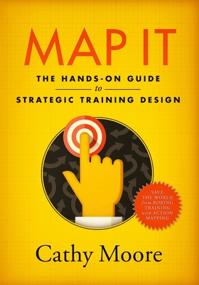 Map It: The hands-on guide to strategic training design - Moore, Cathy