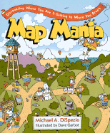 Map Mania: Discovering Where You Are and Getting to Where You Aren't