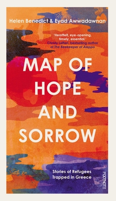 Map of Hope and Sorrow: Stories of Refugees Trapped in Greece - Benedict, Helen, and Awwadawnan, Eyad
