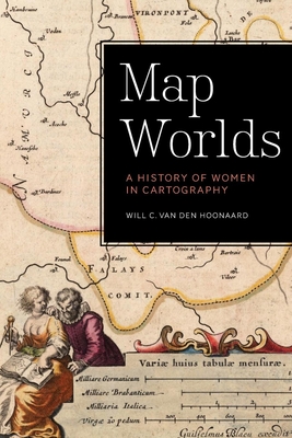 Map Worlds: A History of Women in Cartography - Van Den Hoonaard, Will C, Professor