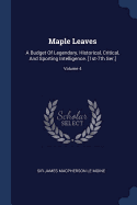 Maple Leaves: A Budget Of Legendary, Historical, Critical, And Sporting Intelligence. [1st-7th Ser.]; Volume 4