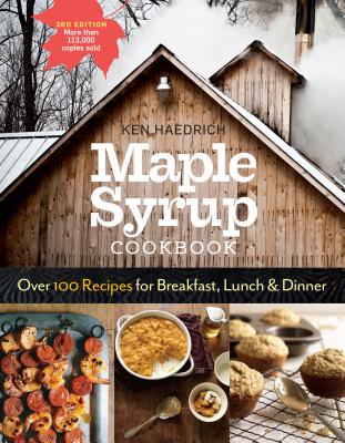 Maple Syrup Cookbook, 3rd Edition: Over 100 Recipes for Breakfast, Lunch & Dinner - Haedrich, Ken, and Cunningham, Marion (Foreword by)