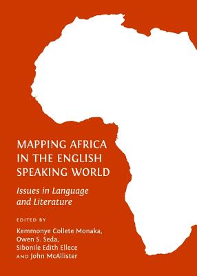 Mapping Africa in the English Speaking World: Issues in Language and Literature - Ellece, Sibonile Edith (Editor), and Monaka, Kemmonye Collete (Editor), and Seda, Owen S (Editor)