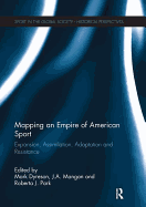 Mapping an Empire of American Sport: Expansion, Assimilation, Adaptation and Resistance