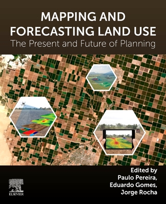 Mapping and Forecasting Land Use: The Present and Future of Planning - Pereira, Paulo (Editor), and Gomes, Eduardo (Editor), and Rocha, Jorge (Editor)