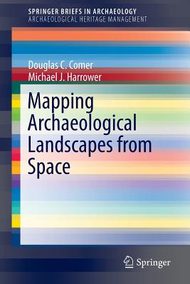 Mapping Archaeological Landscapes from Space - Comer, Douglas C, and Harrower, Michael J.