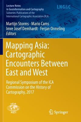 Mapping Asia: Cartographic Encounters Between East and West: Regional Symposium of the Ica Commission on the History of Cartography, 2017 - Storms, Martijn (Editor), and Cams, Mario (Editor), and Demhardt, Imre Josef (Editor)