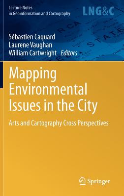 Mapping Environmental Issues in the City: Arts and Cartography Cross Perspectives - Caquard, Sbastien (Editor), and Vaughan, Laurene (Editor), and Cartwright, William, Sir (Editor)