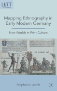 Mapping Ethnography in Early Modern Germany: New Worlds in Print Culture