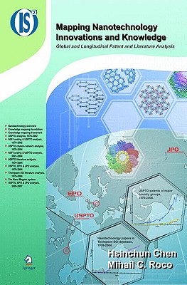 Mapping Nanotechnology Innovations and Knowledge: Global and Longitudinal Patent and Literature Analysis - Chen, Hsinchun