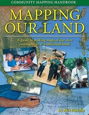 Mapping Our Land: Community Mapping Handbook - Flavelle, Alix