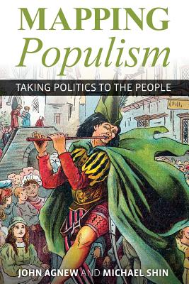 Mapping Populism: Taking Politics to the People - Agnew, John, and Shin, Michael