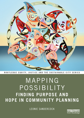 Mapping Possibility: Finding Purpose and Hope in Community Planning - Sandercock, Leonie