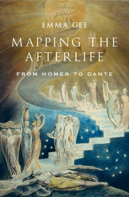 Mapping the Afterlife: From Homer to Dante - Gee, Emma