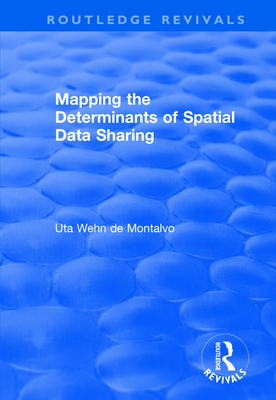 Mapping the Determinants of Spatial Data Sharing - Wehn de Montalvo, Uta