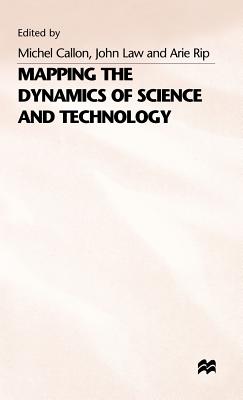 Mapping the Dynamics of Science and Technology: Sociology of Science in the Real World - Callon, Michel (Editor)