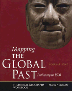Mapping the Global Past: Historical Geography Workbook, Volume One: Prehistory to 1500 - Newman, Mark, and Fields, Lanny B, and Barber, Russell J