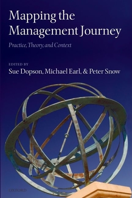 Mapping the Management Journey: Practice, Theory, and Context - Dopson, Sue (Editor), and Earl, Michael (Editor)