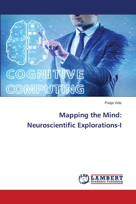 Mapping the Mind: Neuroscientific Explorations-I - Vats, Pooja