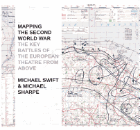 Mapping The Second World War: The Key Battles of the European Theatre from Above