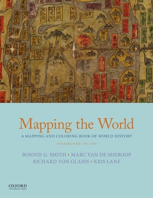 Mapping the World: A Mapping and Coloring Book of World History, Volume One: To 1500 - Smith, Bonnie G, and Van de Mieroop, Marc, and Von Glahn, Richard