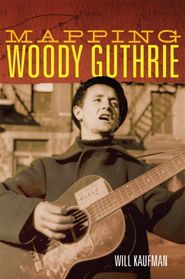 Mapping Woody Guthrie: Volume 4 - Kaufman, Will