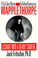 Mapplethorpe: Assault with a Deadly Camera - Fritscher, Jack